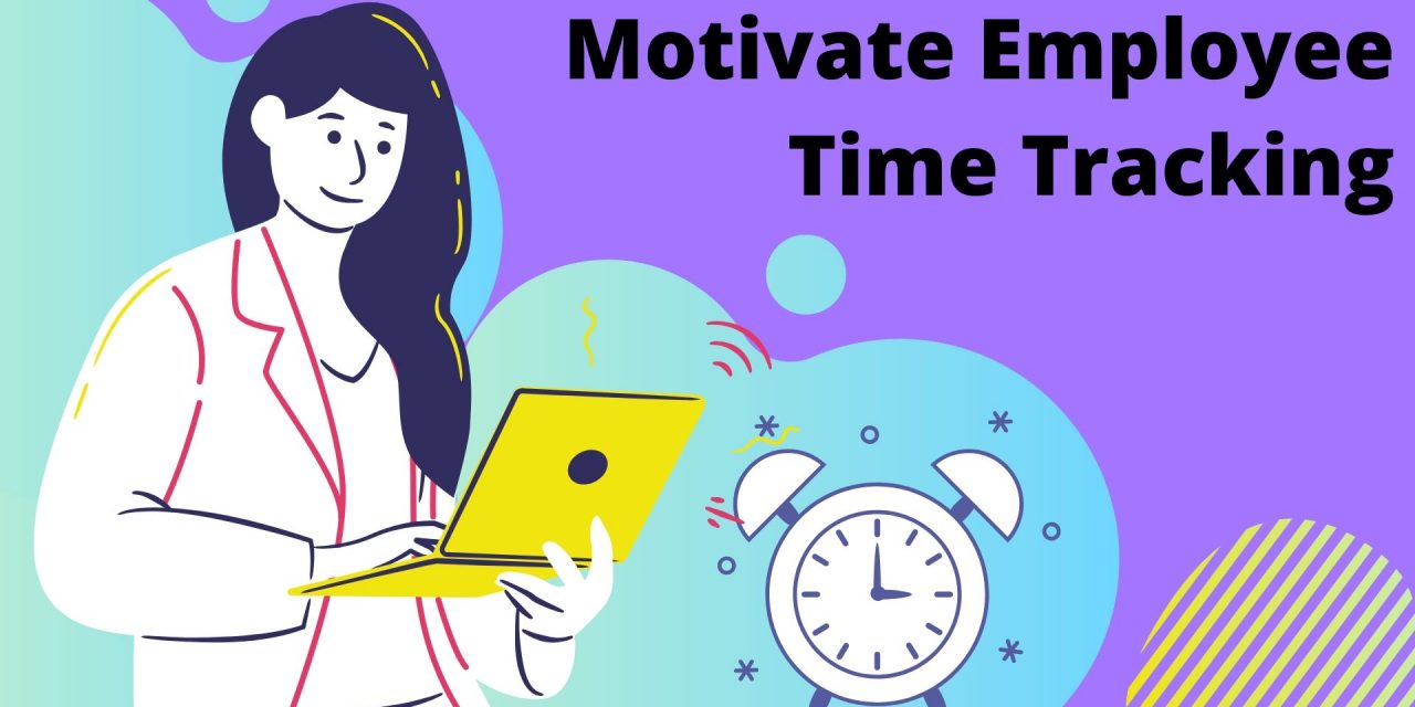 How To Motivate Employee Time Tracking In Your Organization?