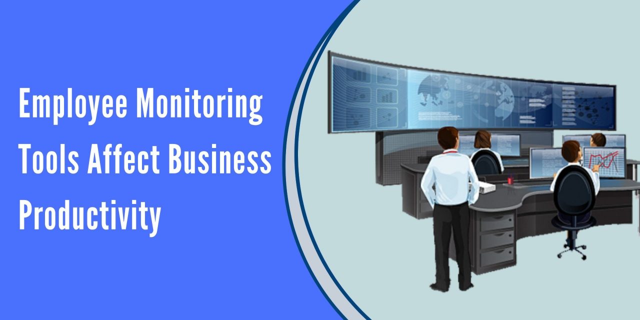 How Does Employee Monitoring Tools Affect The Productivity Of The Business?