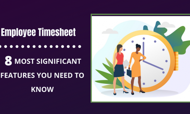 8 Most Effective Features To Have In Employee Timesheet