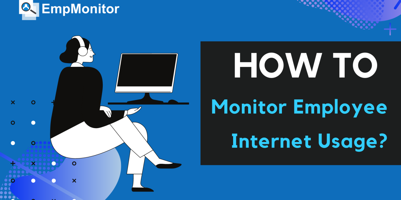 How To Monitor Employee Internet Usage?