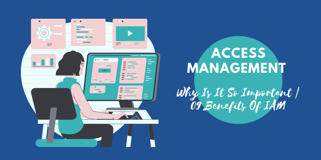 Access Management: Why Is It So Important | 09 Benefits Of IAM