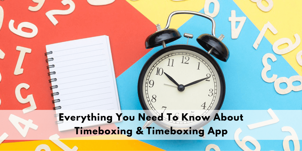 Everything You Need To Know About Timeboxing & Timeboxing App