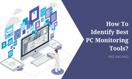 How To Identify Best PC Monitoring Tools (Paid & Free) | 2021 Update