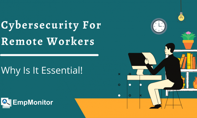 Cybersecurity For Remote Workers: Why It Is Essential?