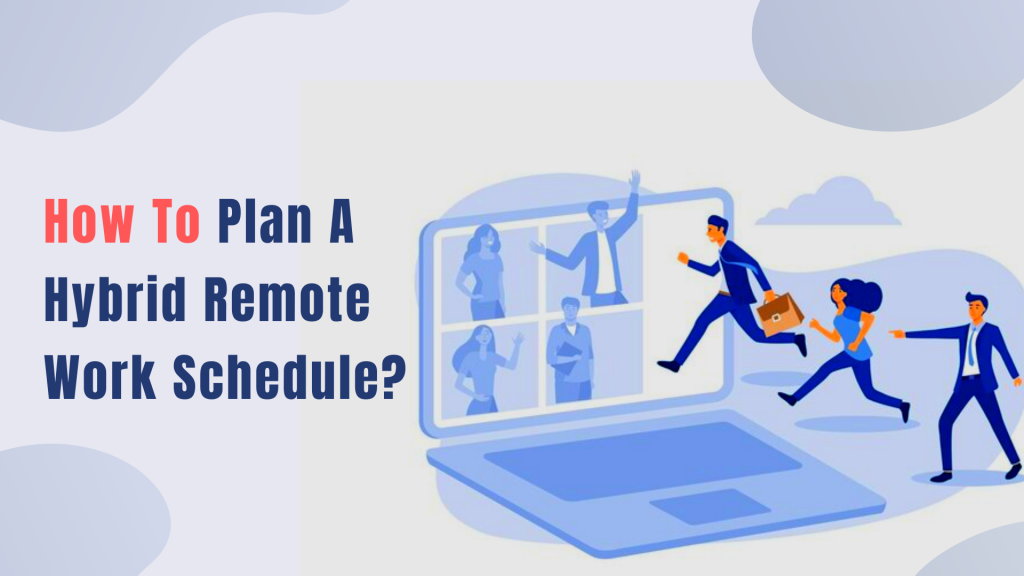 How-to-Plan-A-Perfect-Hybrid-Remote-Work-Schedule-For-Your-Workforce