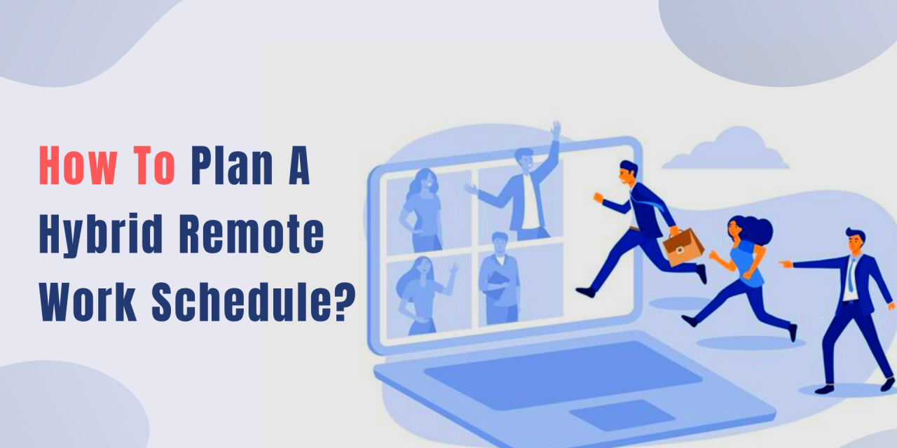 How To Plan A Perfect Hybrid Remote Work Schedule For Your Workforce?