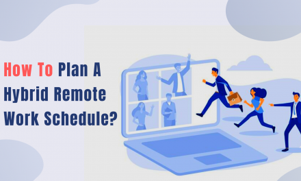 How To Plan A Perfect Hybrid Remote Work Schedule For Your Workforce?