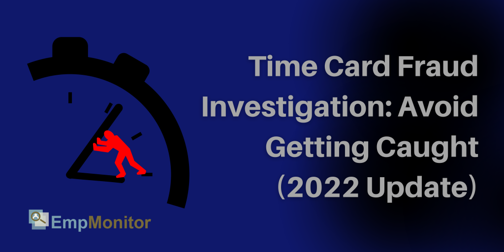 Time-Card-Fraud-Investigation-Avoid-Getting-Caught-2022-Update