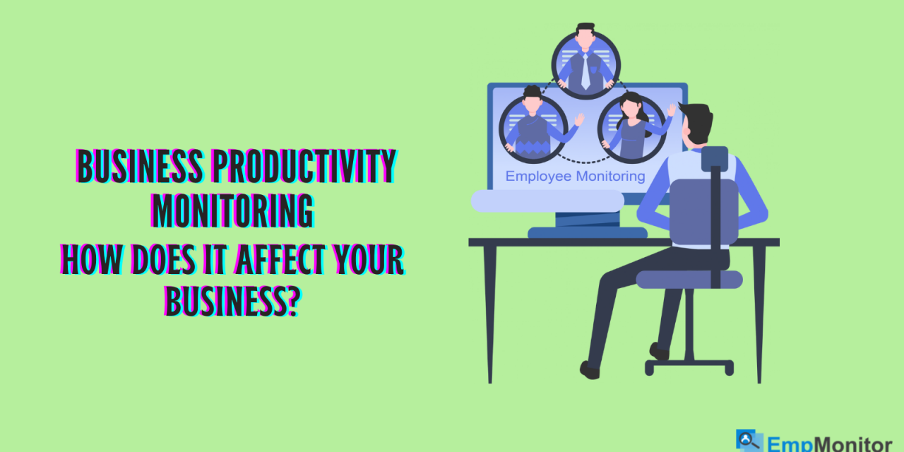 What Is Business Productivity Monitoring, And How Does It Affect Your Business?