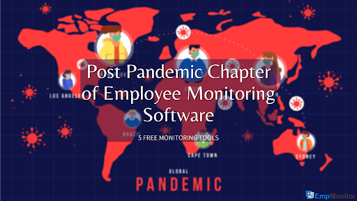 Post-Pandemic Chapter Of Employee Monitoring Software | 6 Free Monitoring Tools