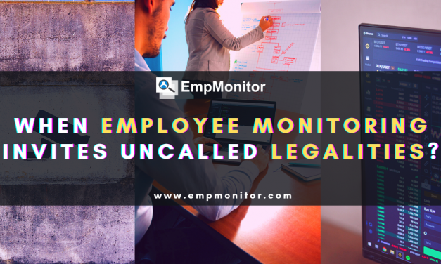 When Does Employee Monitoring Invite Uncalled Legalities?