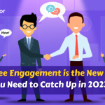 Employee Engagement is the New Trend You Need to Catch Up in 2023