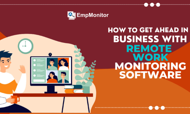 How To Get Ahead in Business with Remote Work Monitoring Software