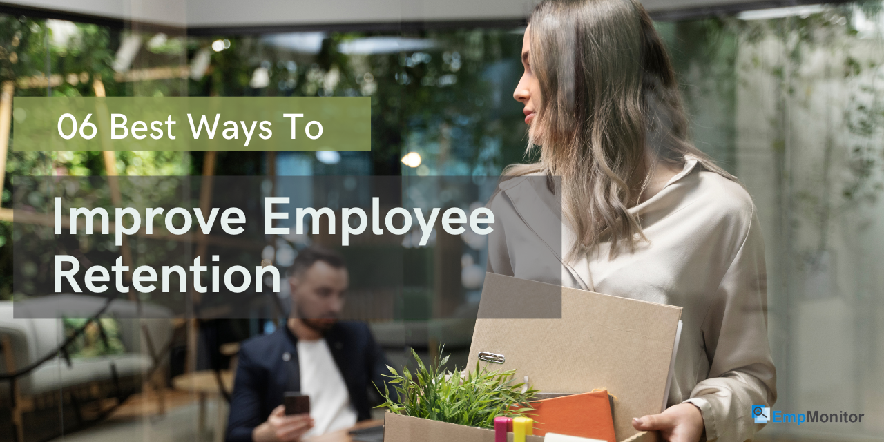 06 Best Ways to Improve Employee Retention | EmpMonitor